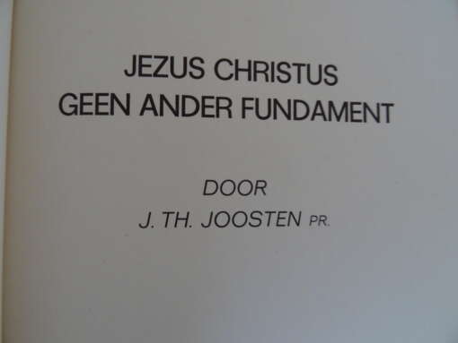 J. TH. Joosten Pr. Jezus Christus Geen ander fundament